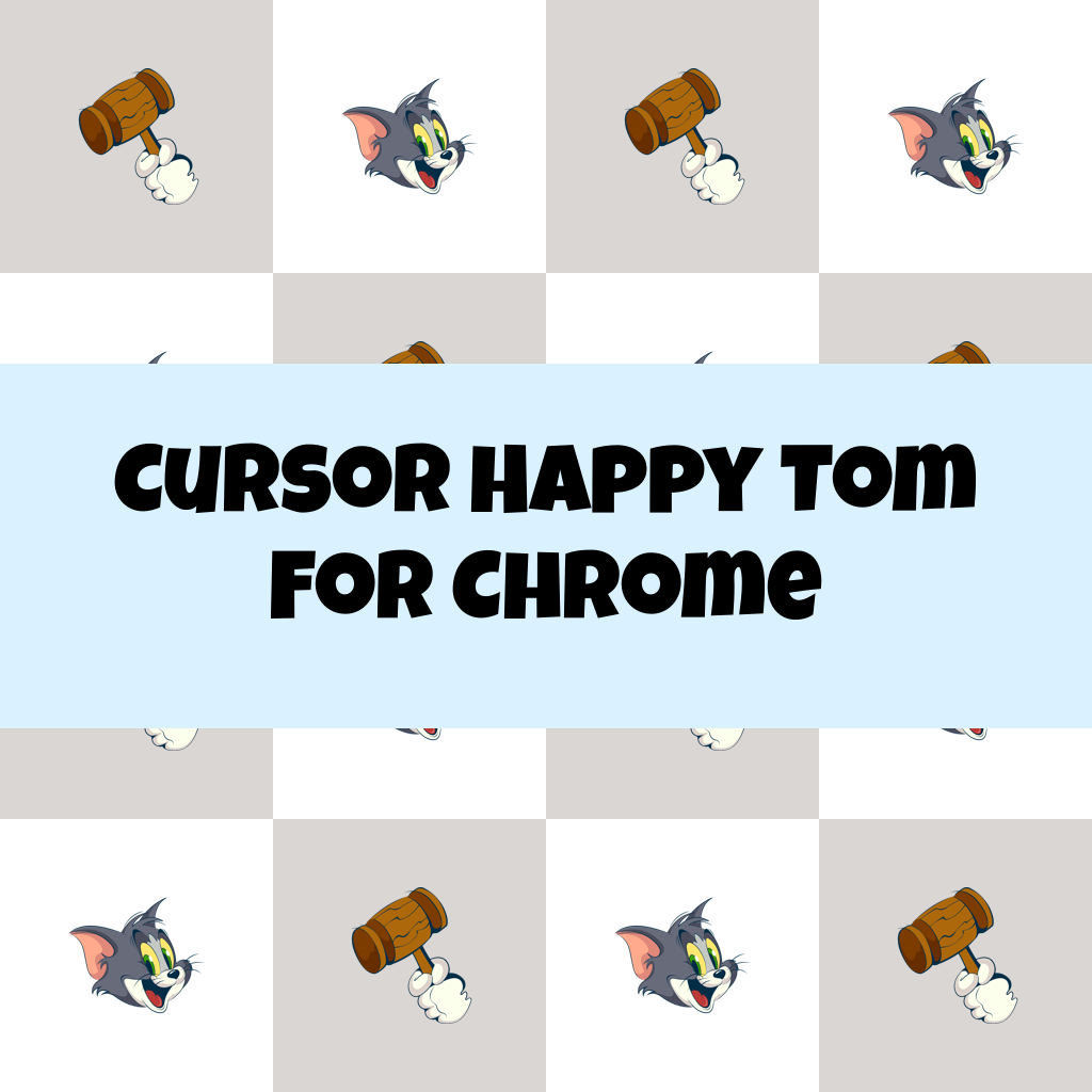 Cursor Happy Tom For Chrome